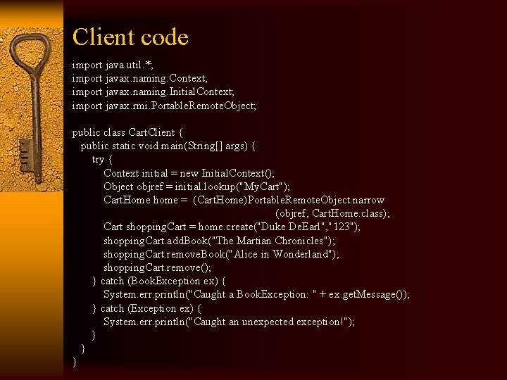 Client code import java. util. *; import javax. naming. Context; import javax. naming. Initial.