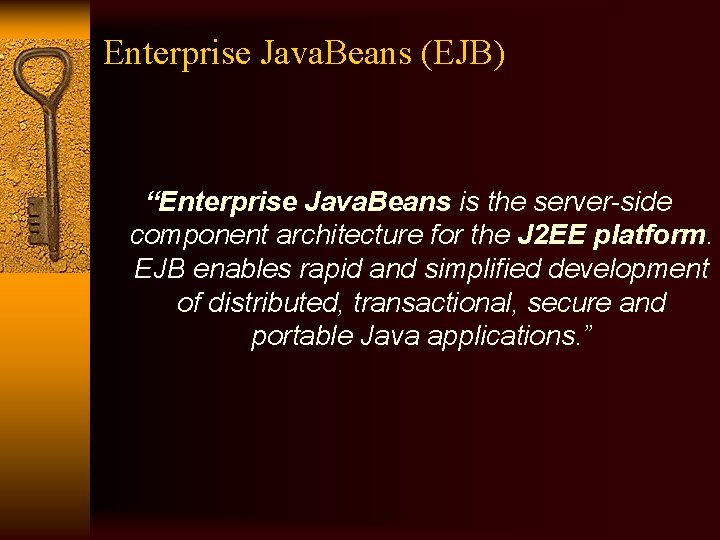Enterprise Java. Beans (EJB) “Enterprise Java. Beans is the server-side component architecture for the