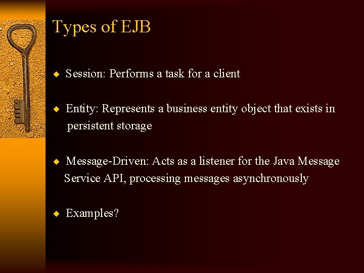 Types of EJB ¨ Session: Performs a task for a client ¨ Entity: Represents