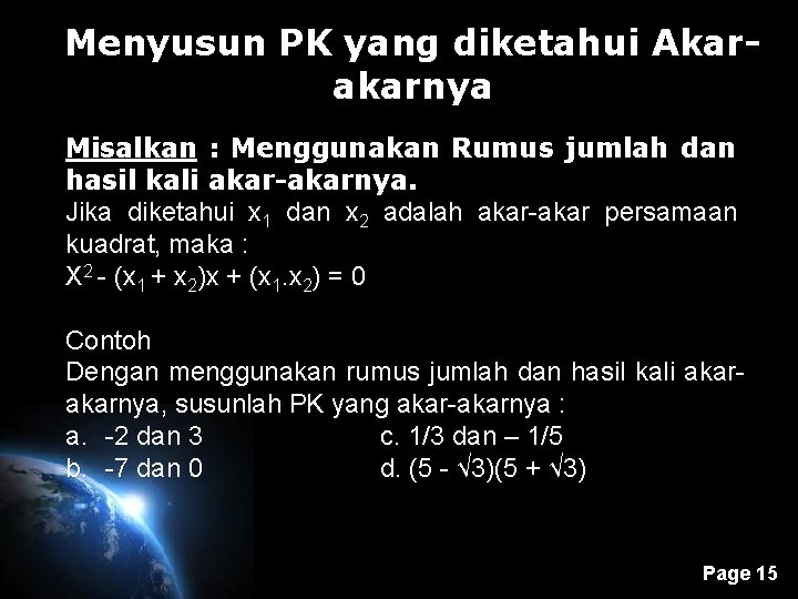 Menyusun PK yang diketahui Akarakarnya Misalkan : Menggunakan Rumus jumlah dan hasil kali akar-akarnya.