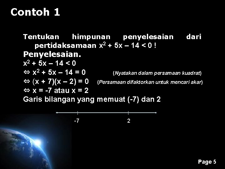 Contoh 1 Tentukan himpunan penyelesaian pertidaksamaan x 2 + 5 x – 14 <