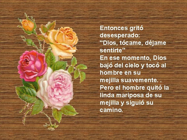 Entonces gritó desesperado: "Dios, tócame, déjame sentirte" En ese momento, Dios bajó del cielo