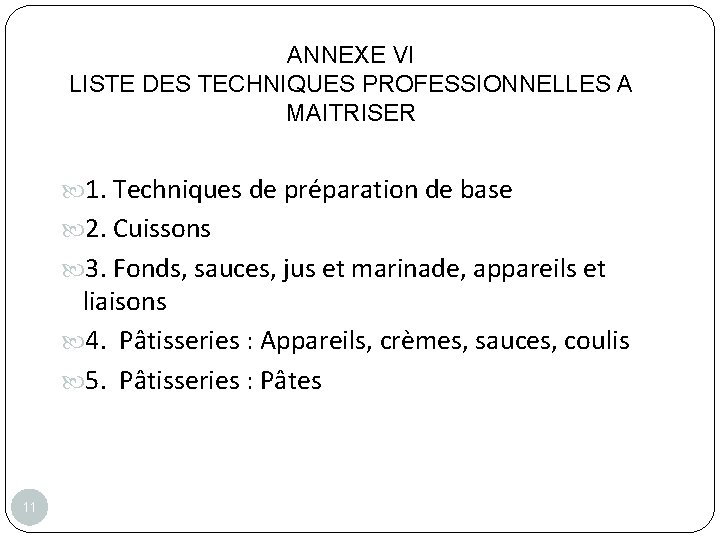 ANNEXE VI LISTE DES TECHNIQUES PROFESSIONNELLES A MAITRISER 1. Techniques de préparation de base