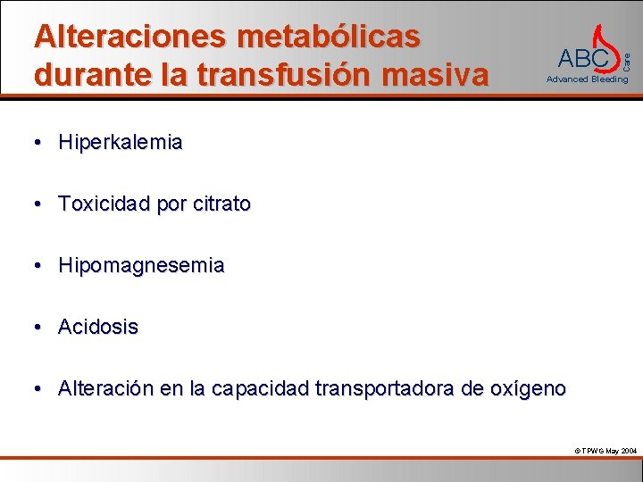ABC Care Alteraciones metabólicas durante la transfusión masiva Advanced Bleeding • Hiperkalemia • Toxicidad