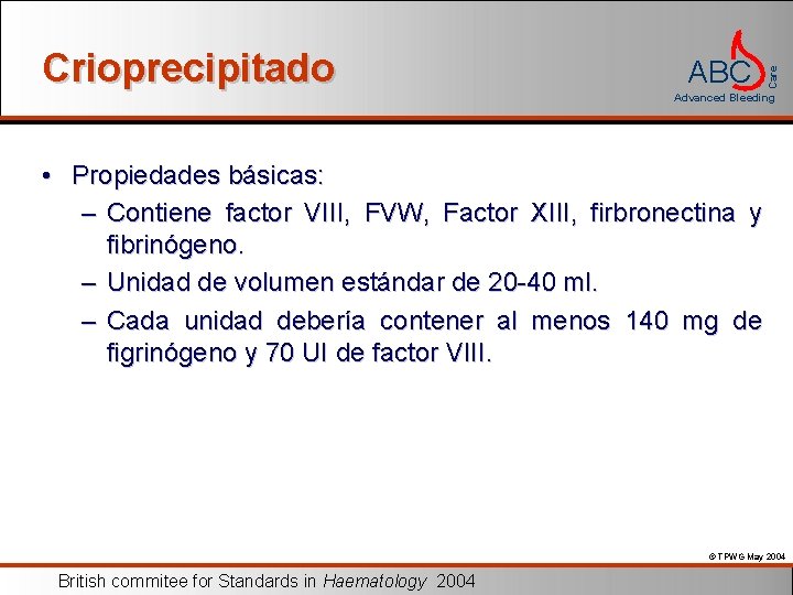 ABC Care Crioprecipitado Advanced Bleeding • Propiedades básicas: – Contiene factor VIII, FVW, Factor
