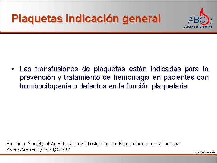 ABC Care Plaquetas indicación general Advanced Bleeding • Las transfusiones de plaquetas están indicadas