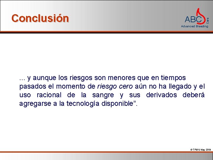 ABC Care Conclusión Advanced Bleeding . . . y aunque los riesgos son menores