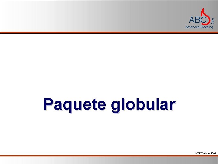 Care ABC Advanced Bleeding Paquete globular © TPWG May 2004 