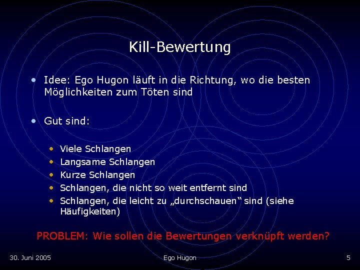 Kill-Bewertung • Idee: Ego Hugon läuft in die Richtung, wo die besten Möglichkeiten zum