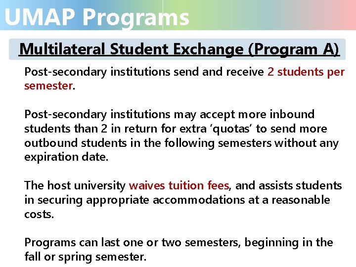 UMAP Programs Multilateral Student Exchange (Program A) Post-secondary institutions send and receive 2 students