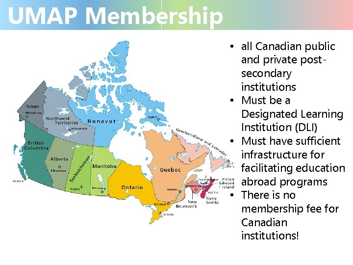 UMAP Membership • all Canadian public and private postsecondary institutions • Must be a