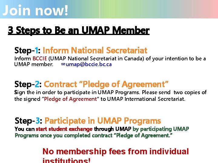 Join now! 3 Steps to Be an UMAP Member Step-1: Inform National Secretariat Inform