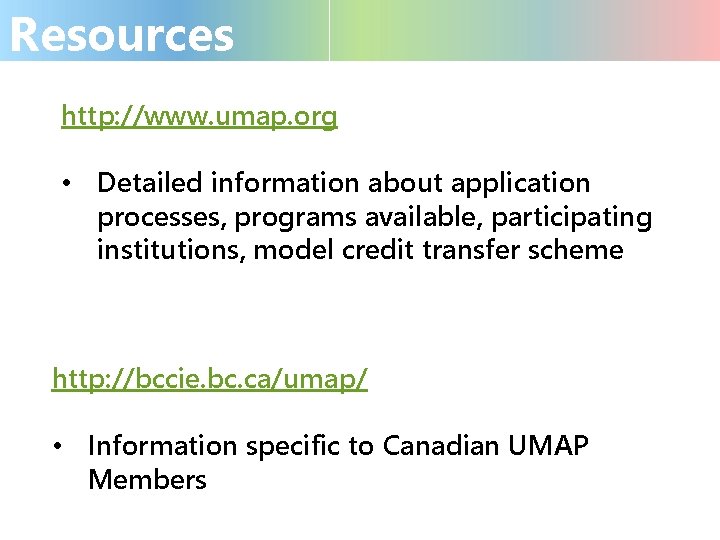 Resources http: //www. umap. org • Detailed information about application processes, programs available, participating