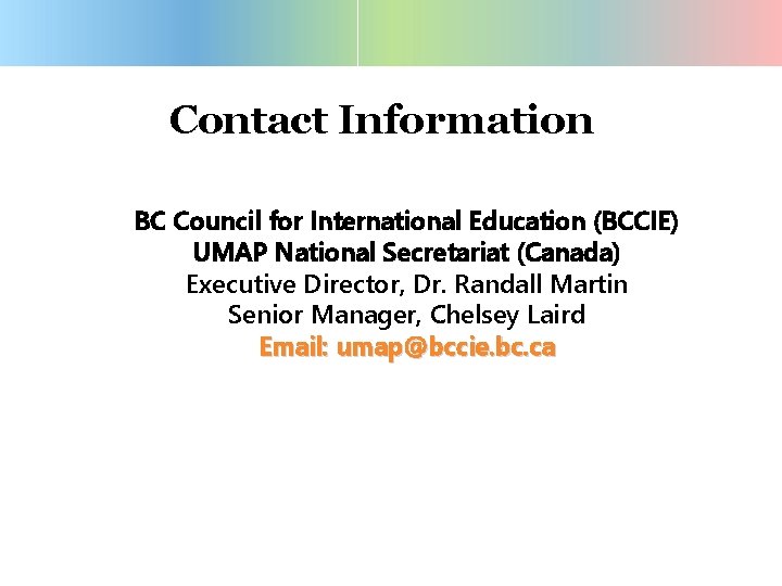 Contact Information BC Council for International Education (BCCIE) UMAP National Secretariat (Canada) Executive Director,
