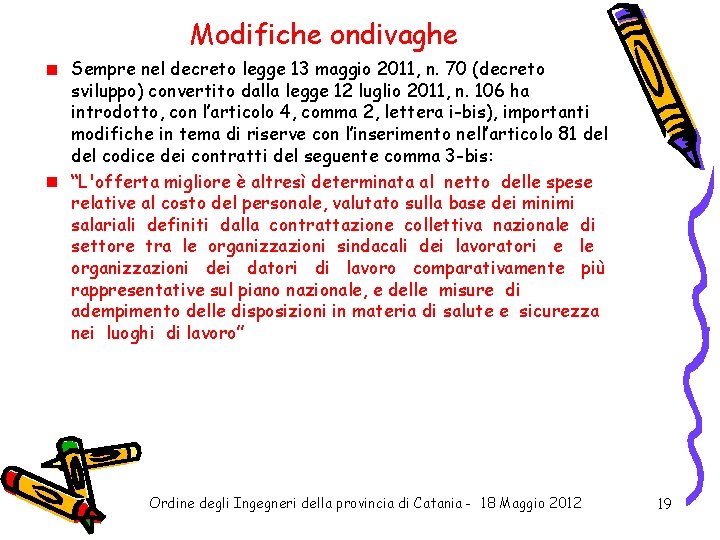 Modifiche ondivaghe Sempre nel decreto legge 13 maggio 2011, n. 70 (decreto sviluppo) convertito