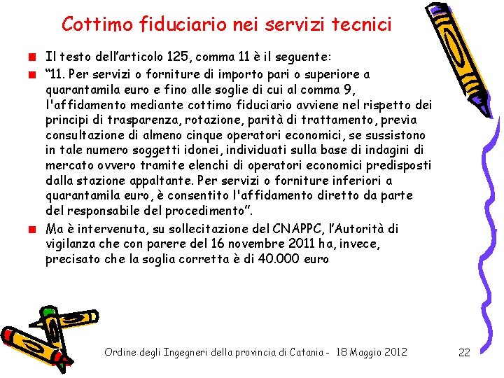 Cottimo fiduciario nei servizi tecnici Il testo dell’articolo 125, comma 11 è il seguente: