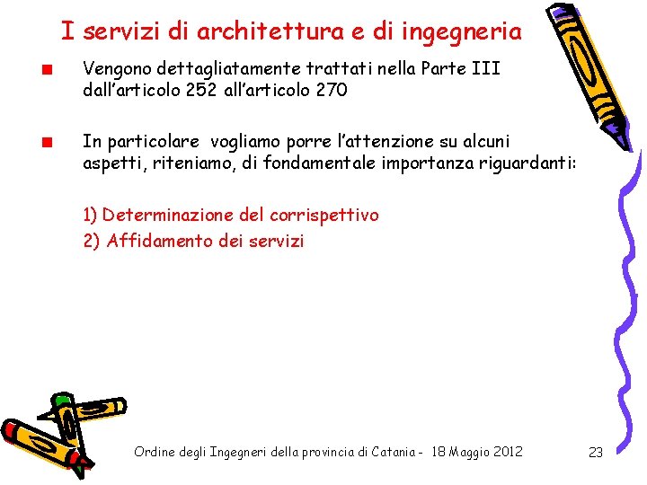 I servizi di architettura e di ingegneria Vengono dettagliatamente trattati nella Parte III dall’articolo