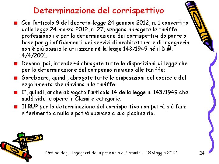 Determinazione del corrispettivo Con l’articolo 9 del decreto-legge 24 gennaio 2012, n. 1 convertito