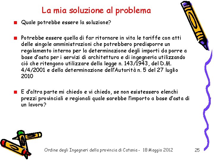 La mia soluzione al problema Quale potrebbe essere la soluzione? Potrebbe essere quella di