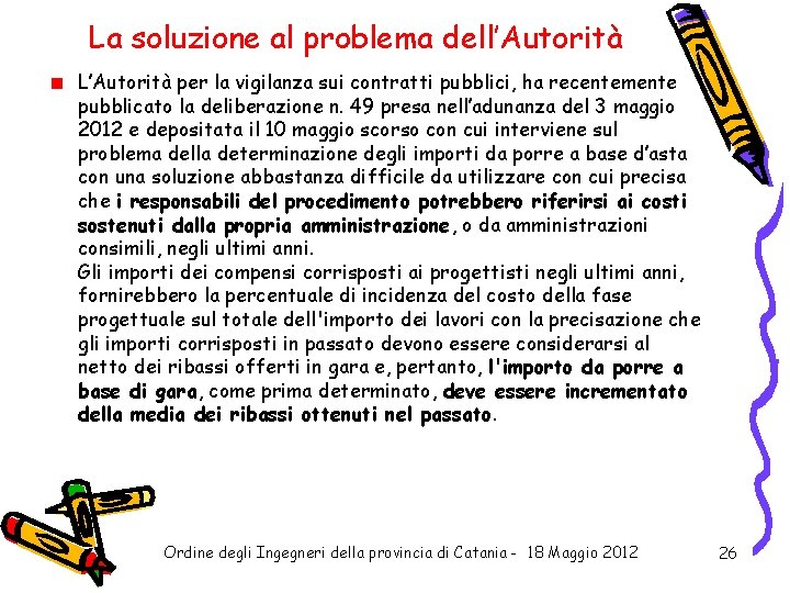 La soluzione al problema dell’Autorità L’Autorità per la vigilanza sui contratti pubblici, ha recentemente