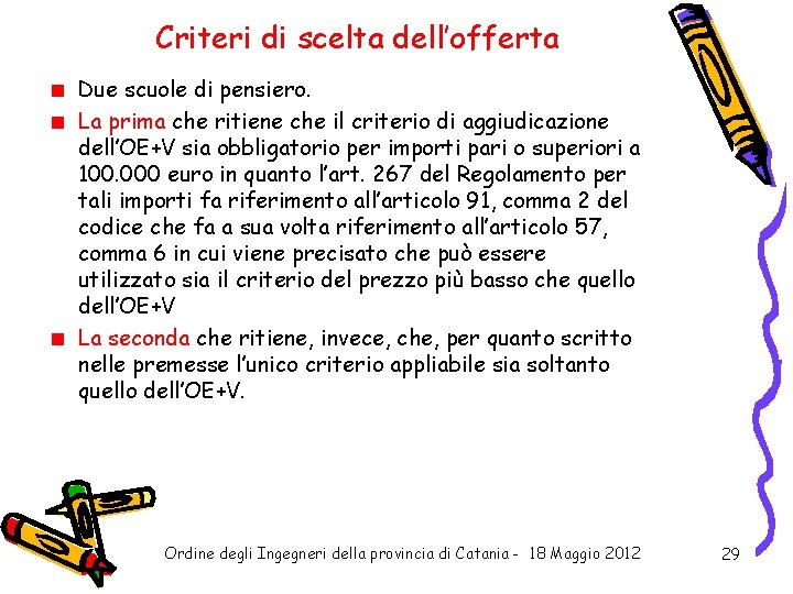 Criteri di scelta dell’offerta Due scuole di pensiero. La prima che ritiene che il