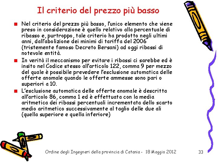 Il criterio del prezzo più basso Nel criterio del prezzo più basso, l’unico elemento