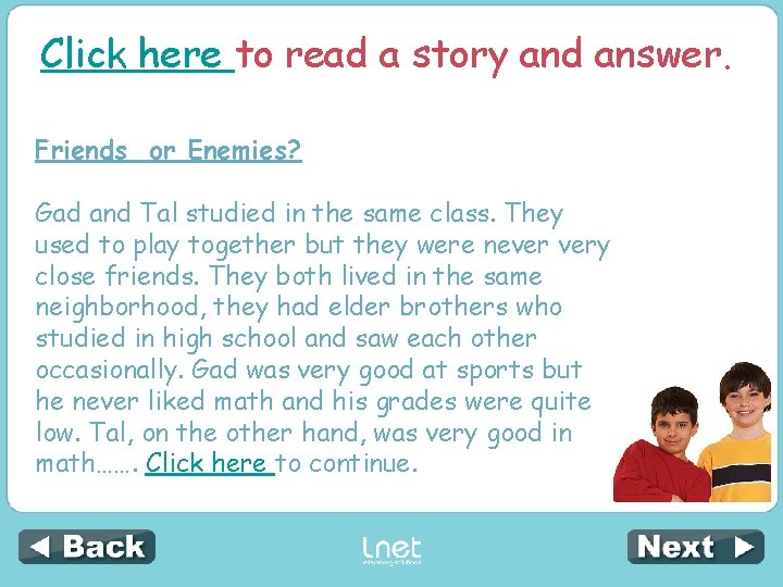 Click here to read a story and answer. Friends or Enemies? Gad and Tal