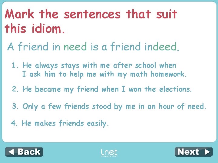 Mark the sentences that suit this idiom. A friend in need is a friend