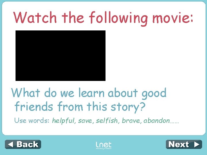 Watch the following movie: What do we learn about good friends from this story?