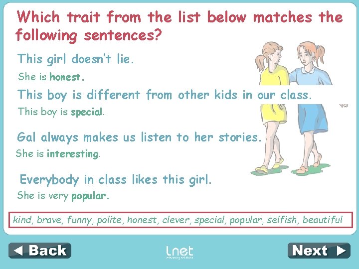 Which trait from the list below matches the following sentences? This girl doesn’t lie.