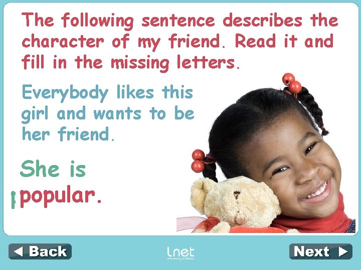 The following sentence describes the character of my friend. Read it and fill in