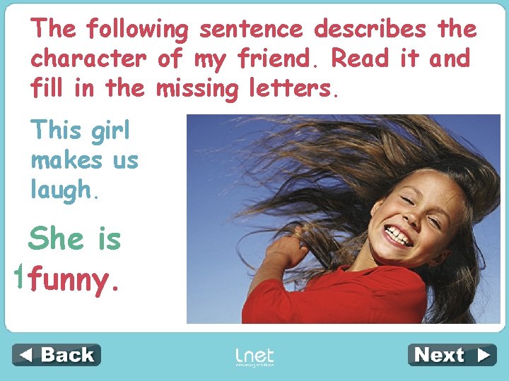 The following sentence describes the character of my friend. Read it and fill in