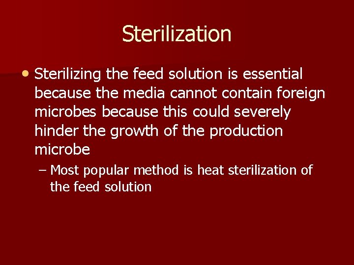 Sterilization • Sterilizing the feed solution is essential because the media cannot contain foreign