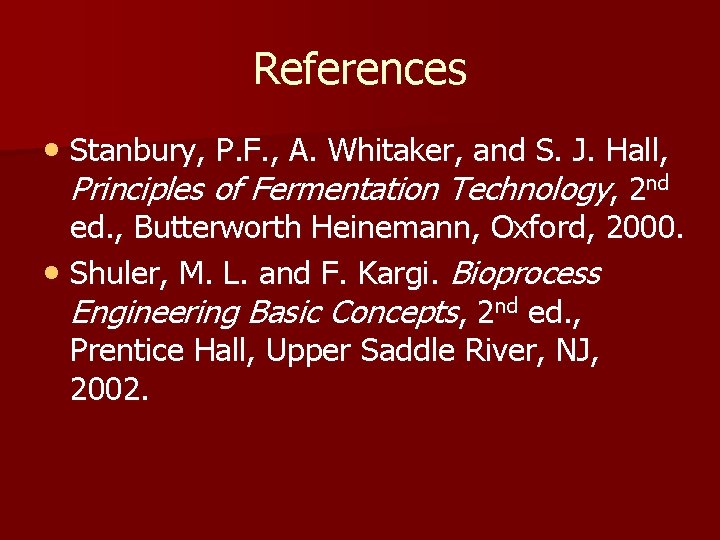 References • Stanbury, P. F. , A. Whitaker, and S. J. Hall, Principles of