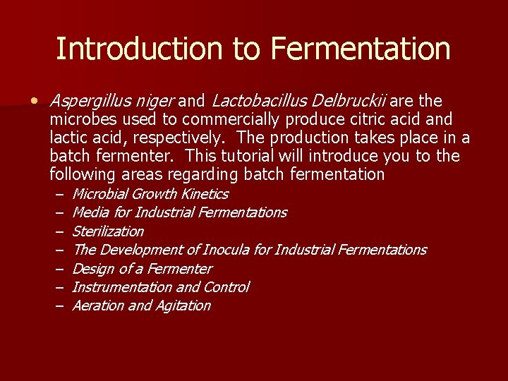 Introduction to Fermentation • Aspergillus niger and Lactobacillus Delbruckii are the microbes used to