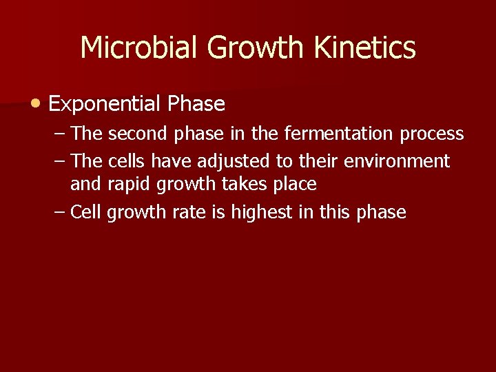 Microbial Growth Kinetics • Exponential Phase – The second phase in the fermentation process