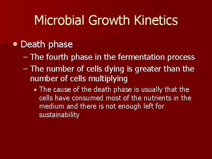Microbial Growth Kinetics • Death phase – The fourth phase in the fermentation process
