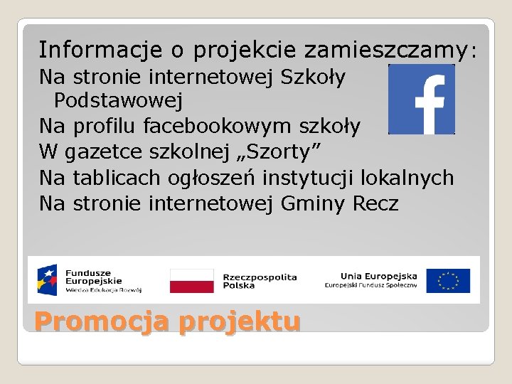 Informacje o projekcie zamieszczamy: Na stronie internetowej Szkoły Podstawowej Na profilu facebookowym szkoły W