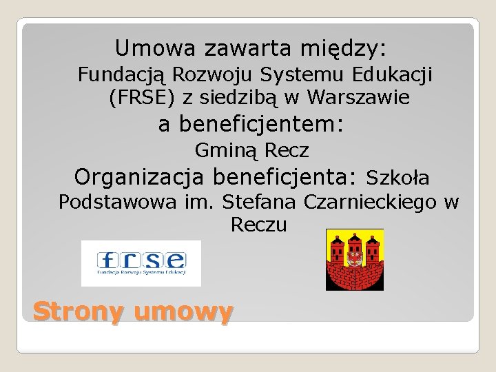 Umowa zawarta między: Fundacją Rozwoju Systemu Edukacji (FRSE) z siedzibą w Warszawie a beneficjentem: