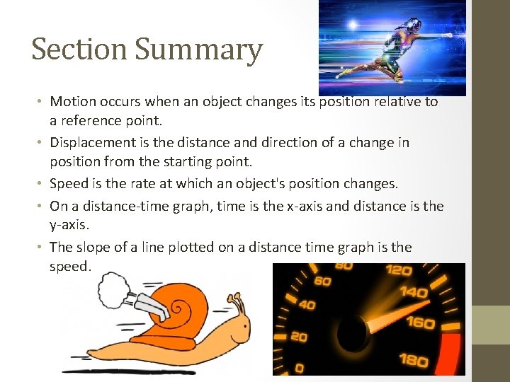 Section Summary • Motion occurs when an object changes its position relative to a