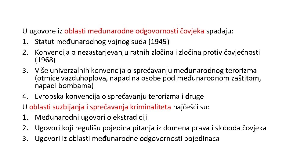 U ugovore iz oblasti međunarodne odgovornosti čovjeka spadaju: 1. Statut međunarodnog vojnog suda (1945)