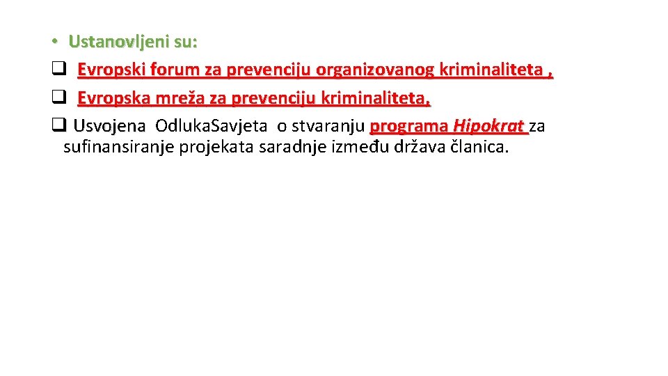  • Ustanovljeni su: q Evropski forum za prevenciju organizovanog kriminaliteta , q Evropska