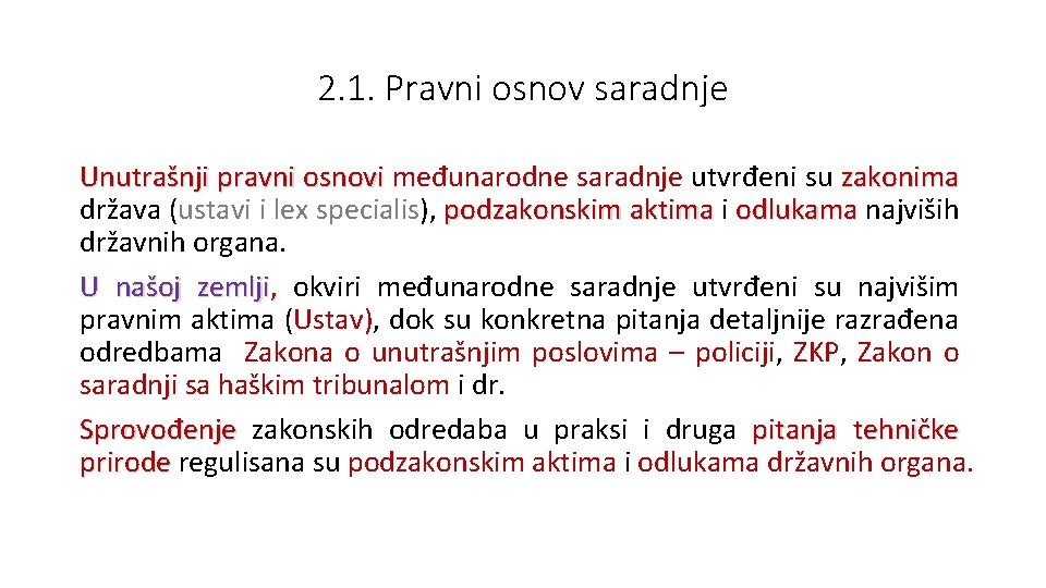 2. 1. Pravni osnov saradnje Unutrašnji pravni osnovi međunarodne saradnje utvrđeni su zakonima osnovi