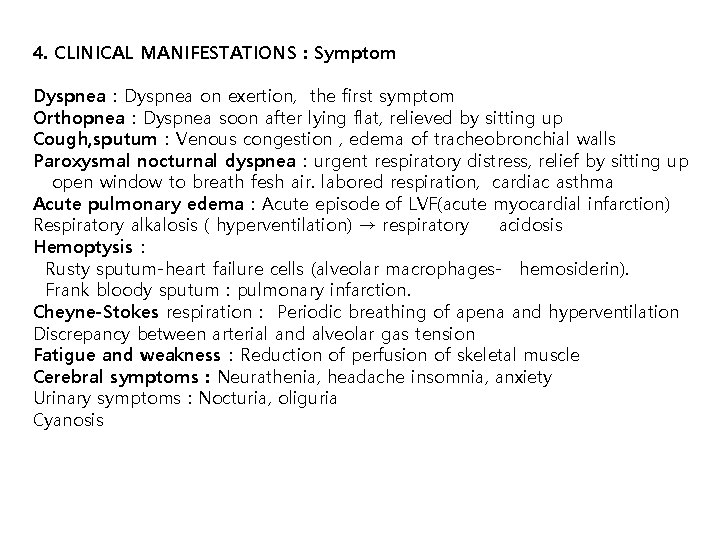 4. CLINICAL MANIFESTATIONS : Symptom Dyspnea：Dyspnea on exertion, the first symptom Orthopnea：Dyspnea soon after