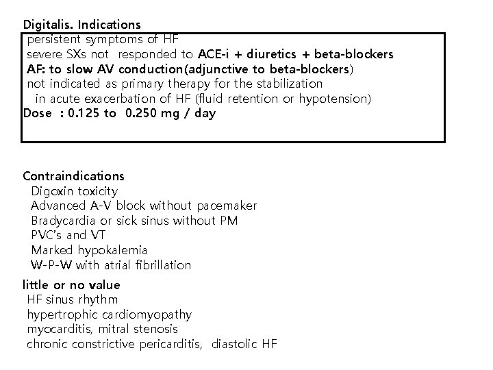 Digitalis. Indications persistent symptoms of HF severe SXs not responded to ACE-i + diuretics