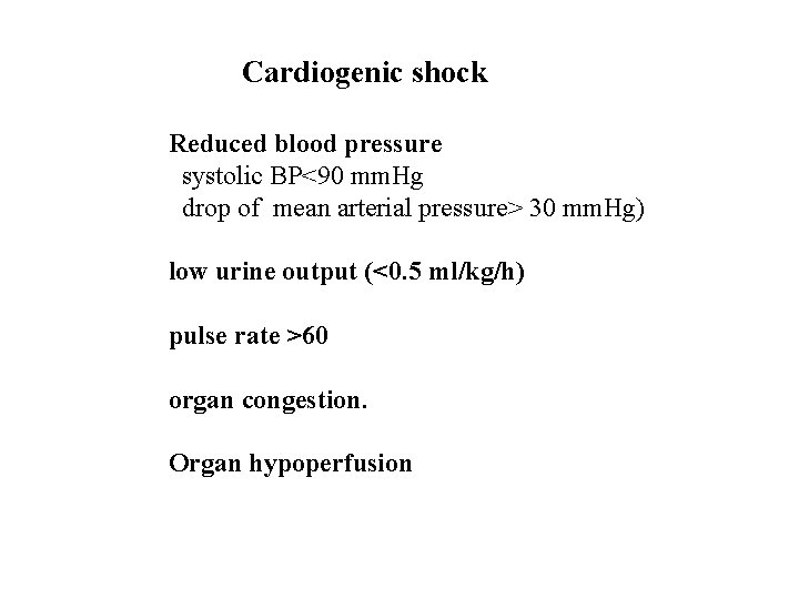 Cardiogenic shock Reduced blood pressure systolic BP<90 mm. Hg drop of mean arterial pressure>