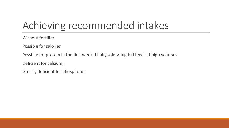 Achieving recommended intakes Without fortifier: Possible for calories Possible for protein in the first