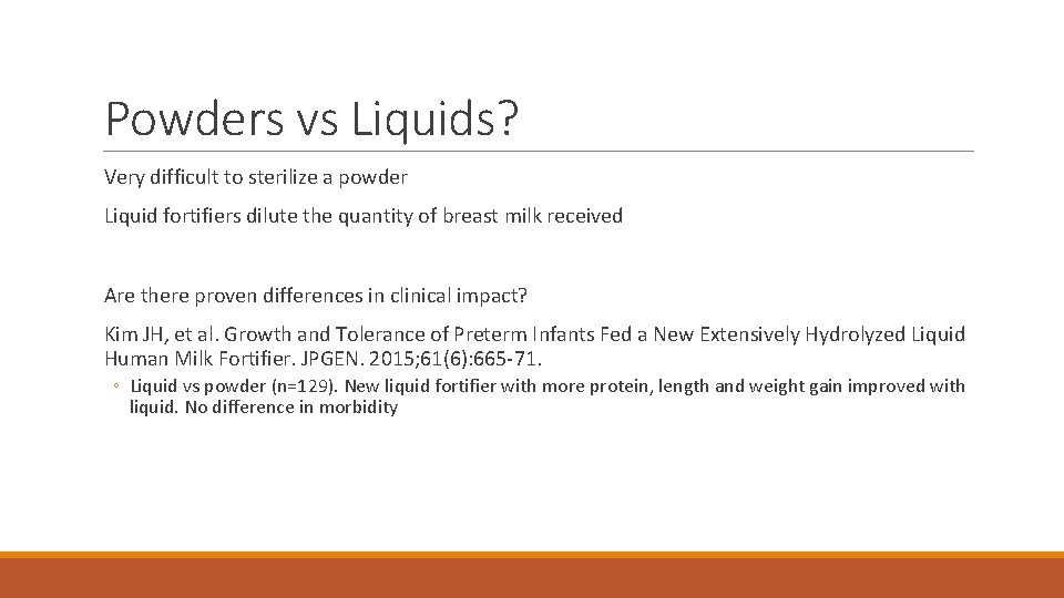 Powders vs Liquids? Very difficult to sterilize a powder Liquid fortifiers dilute the quantity