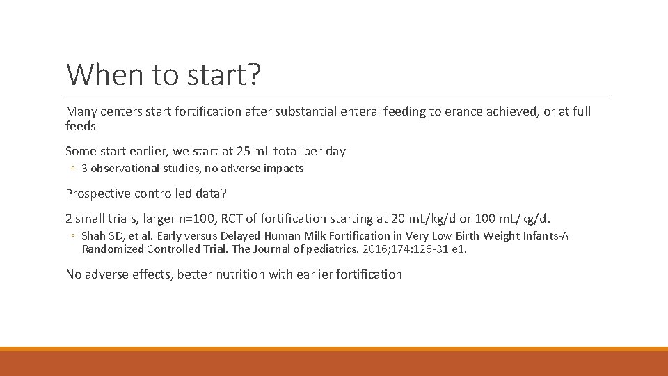 When to start? Many centers start fortification after substantial enteral feeding tolerance achieved, or