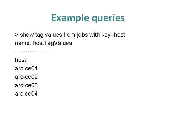 Example queries > show tag values from jobs with key=host name: host. Tag. Values Example queries > show tag values from jobs with key=host name: host. Tag. Values